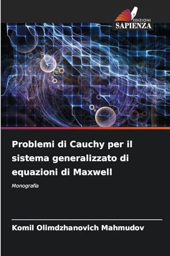 Problemi di Cauchy per il sistema generalizzato di equazioni di Maxwell: Monografia von Edizioni Sapienza