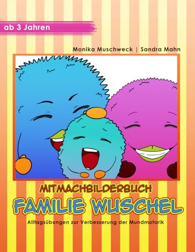 Familie Wuschel: Alltagsübungen zur Verbesserung der Mundmotorik von Independently published