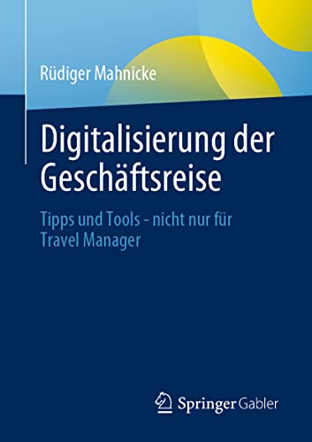 Digitalisierung der Geschäftsreise: Tipps und Tools - nicht nur für Travel Manager von Springer