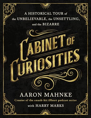 Cabinet of Curiosities: A Historical Tour of the Unbelievable, the Unsettling, and the Bizarre von St Martin's Press