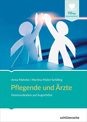 Pflegende und Ärzte: Kommunikation auf Augenhöhe. Das Regensburger Modell - interprofessionell und wegweisend (Pflege Management) von Schltersche Verlag