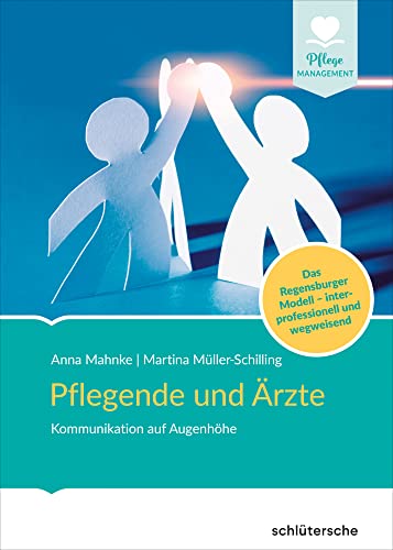 Pflegende und Ärzte: Kommunikation auf Augenhöhe. Das Regensburger Modell - interprofessionell und wegweisend (Pflege Management) Pflegende und Ärzte: Kommunikation auf Augenhöhe. Das Regensburger Modell - interprofessionell und wegweisend (Pflege Management) von Schlütersche