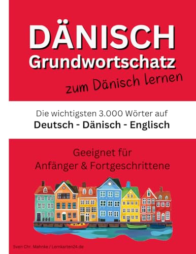 Dänisch Grundwortschatz zum Dänisch lernen: Die wichtigsten 3.000 Wörter auf Deutsch, Dänisch und Englisch thematisch sortiert mit alphabetischer Wortliste von Independently published