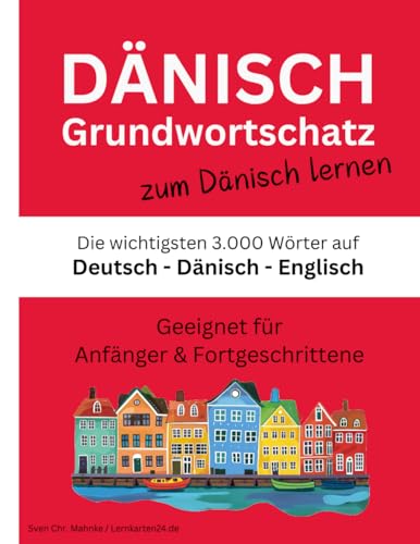 Dänisch Grundwortschatz zum Dänisch lernen: Die wichtigsten 3.000 Wörter auf Deutsch, Dänisch und Englisch thematisch sortiert mit alphabetischer Wortliste