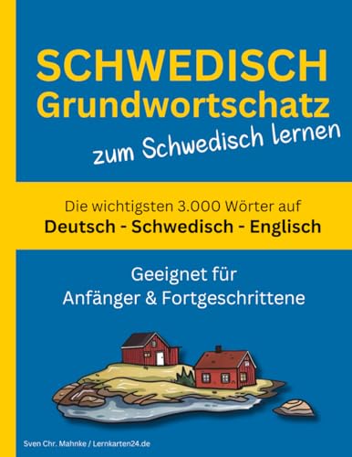 Schwedisch Grundwortschatz zum Schwedisch lernen: Die wichtigsten 3.000 Wörter auf Deutsch, Schwedisch und Englisch mit alphabetischer Wortliste Schwedisch Grundwortschatz zum Schwedisch lernen: Die wichtigsten 3.000 Wörter auf Deutsch, Schwedisch und Englisch mit alphabetischer Wortliste