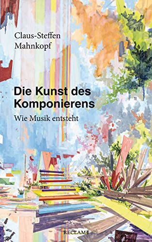 Die Kunst des Komponierens: Wie Musik entsteht von Reclam Philipp Jun.