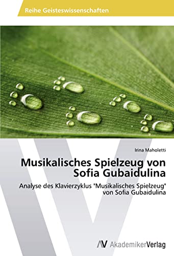 Musikalisches Spielzeug von Sofia Gubaidulina: Analyse des Klavierzyklus "Musikalisches Spielzeug" von Sofia Gubaidulina von AV Akademikerverlag