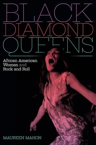 Black Diamond Queens: African American Women and Rock and Roll (Refiguring American Music)