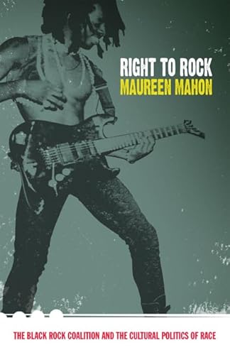Right to Rock: The Black Rock Coalition and the Cultural Politics of Race von Duke University Press
