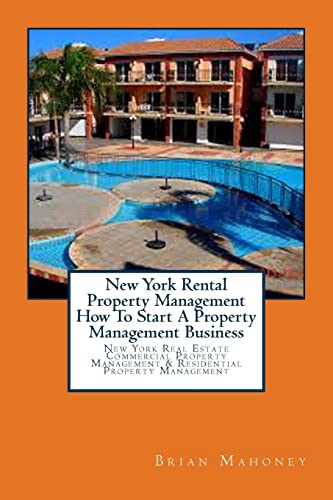 New York Rental Property Management How To Start A Property Management Business: New York Real Estate Commercial Property Management & Residential Property Management von Createspace Independent Publishing Platform