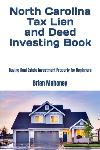 North Carolina Tax Lien and Deed Investing Book: Buying Real Estate Investment Property for Beginners von Independently published