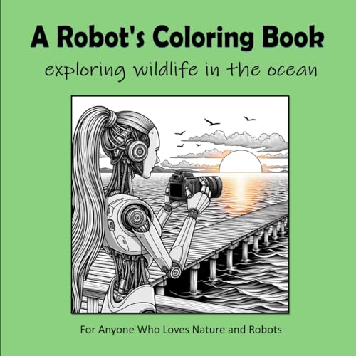 A Robot's Coloring Book - Exploring Wildlife in the Ocean von Independently published