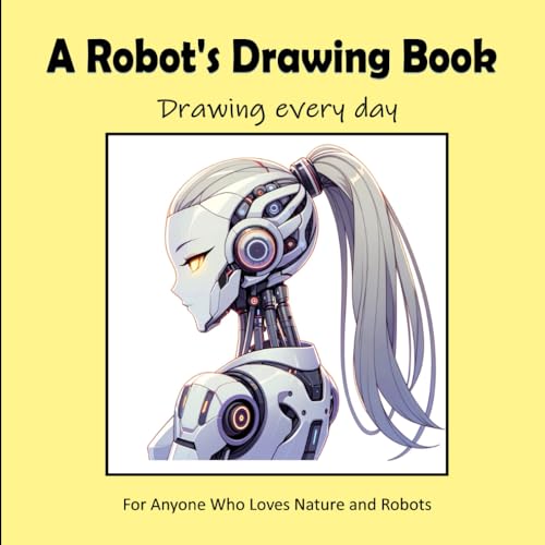 A Robot's Drawing Book - Drawing every day von Independently published