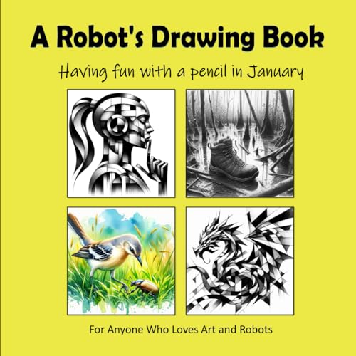 A Robot's Drawing Book - Having fun with a pencil in January von Independently published