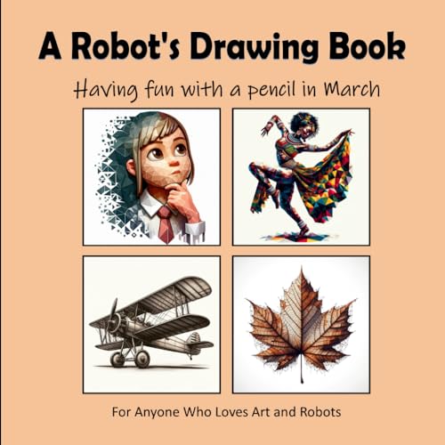 A Robot's Drawing Book - Having fun with a pencil in March von Independently published
