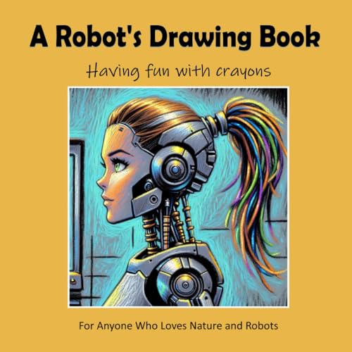 A Robot's Drawing Book - Having fun with crayons von Independently published