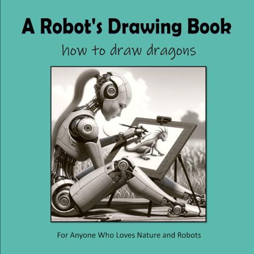A Robot's Drawing Book - How to draw dragons von Independently published