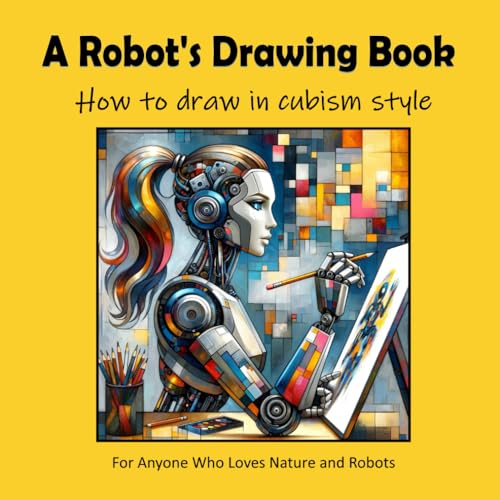 A Robot's Drawing Book - How to draw in cubism style von Independently published
