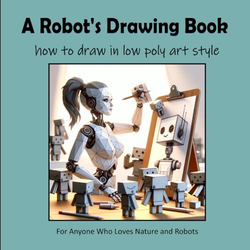 A Robot's Drawing Book - How to draw low poly art style von Independently published