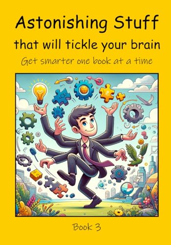 Astonishing Stuff that will Tickle your Brain (Get Smarter One Book at a Time, Band 3) von Independently published