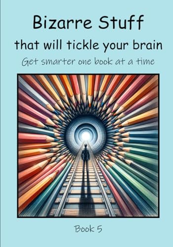Bizarre Stuff that will Tickle your Brain (Get Smarter One Book at a Time, Band 5) von Independently published