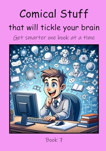 Comical Stuff that will Tickle your Brain (Get Smarter One Book at a Time, Band 7) von Independently published