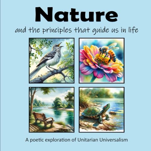 Nature and the principles that guide us in life: A poetic exploration of Unitarian Universalism von Independently published