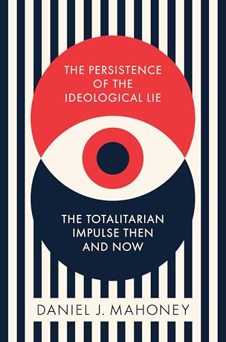 The Persistence of the Ideological Lie: The Totalitarian Impulse Then and Now von Encounter Books