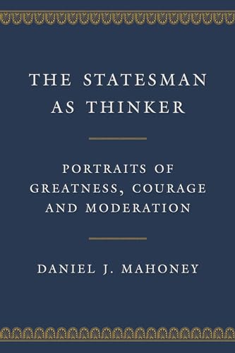 The Statesman as Thinker: Portraits of Greatness, Courage, and Moderation von Encounter Books