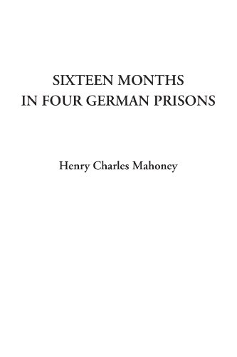 Sixteen Months in Four German Prisons von IndyPublish