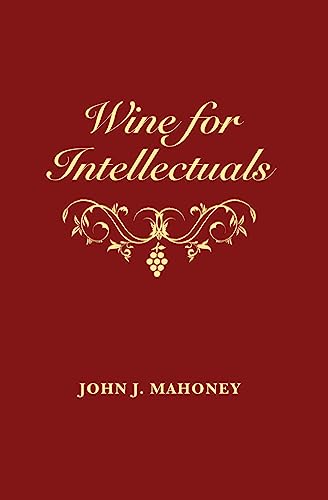 Wine for Intellectuals: A Coarse Guide into the World of Wine for Intelligent People