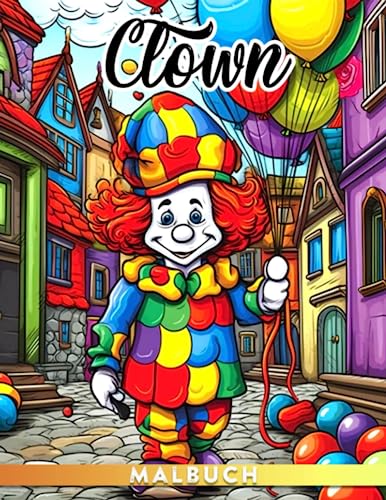 Clown Malbuch: 30 illustrierte Ausmalbilder mit Staatsmotiven für Kunstliebhaber, perfekt als Geschenk für jeden Anlass wie Geburtstage, Feiertage und mehr!