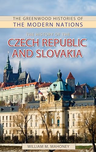 History of the Czech Republic and Slovakia, The (The Greenwood Histories of the Modern Nations)