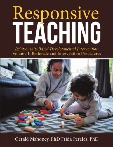 Responsive Teaching: Relationship-Based Developmental Intervention Volume 1: Rationale and Intervention Procedures