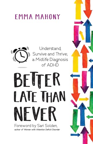 Better Late Than Never: Understand, Survive and Thrive ― Midlife ADHD Diagnosis von Trigger Publishing