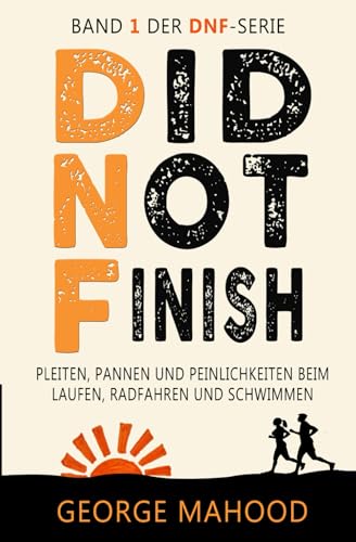 Did Not Finish: Pleiten, Pannen und Peinlichkeiten beim Laufen, Radfahren und Schwimmen (DNF Series German Edition, Band 1) von Independently published