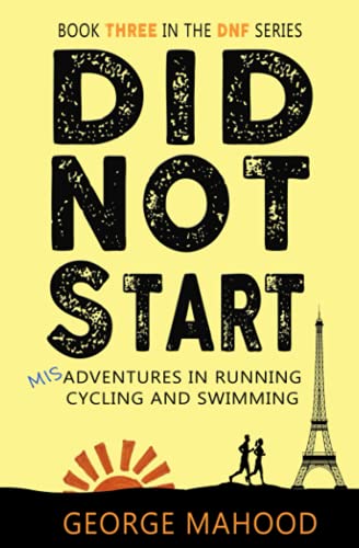 Did Not Start: Misadventures in Running, Cycling and Swimming (DNF Series, Band 3)