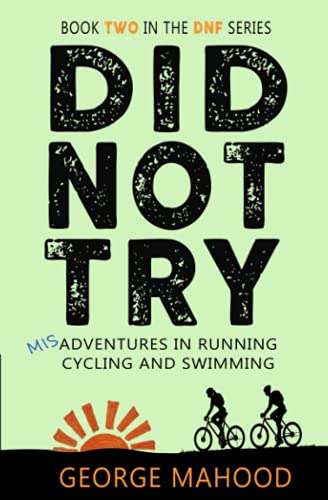 Did Not Try: Misadventures in Running, Cycling and Swimming (DNF Series, Band 2) von Independently published