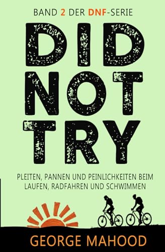 Did Not Try: Pleiten, Pannen und Peinlichkeiten beim Laufen, Radfahren und Schwimmen (DNF Series German Edition, Band 2) von Independently published