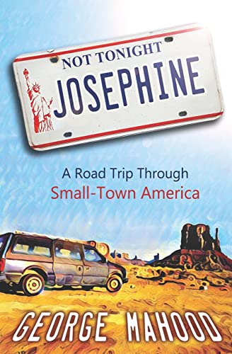 Not Tonight, Josephine: A Road Trip Through Small-Town America von CREATESPACE