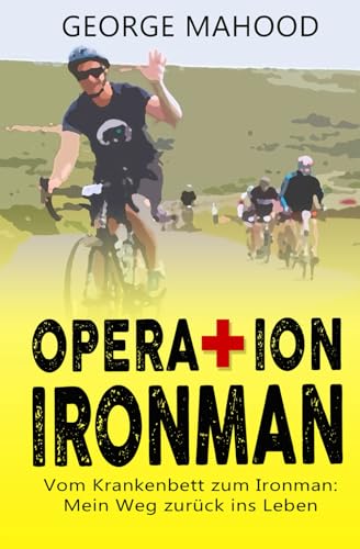 Operation Ironman: Vom Krankenbett zum Ironman: Mein Weg zurück ins Leben (German Edition) von Independently published