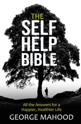 The Self-Help Bible: All the Answers for a Happier, Healthier Life von Independently published