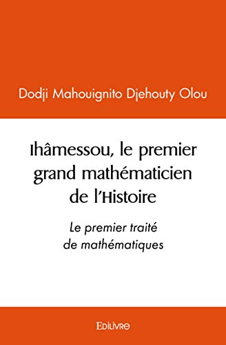 Ihâmessou, le premier grand mathématicien de l’Histoire: Le premier traité de mathématiques