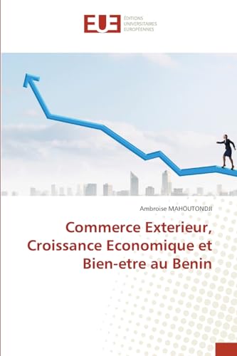 Commerce Exterieur, Croissance Economique et Bien-etre au Benin: DE von Éditions universitaires européennes