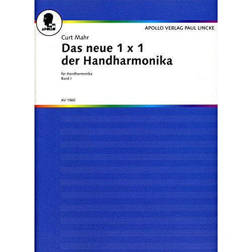 Das neue 1 x 1 der Handharmonika: Ein gründlicher Lehrgang für das Handharmonika-Spiel mit Abbildungen und ausführlichen Tabellen nach der Einheits-Griffschrift. Band 1. diatonische Handharmonika.