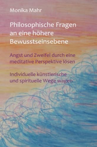 Philosophische Fragen an eine höhere Bewusstseinsebene: Angst und Zweifel durch eine meditative Perspektive lösen. Individuelle künstlerische und spirituelle Wege wagen.