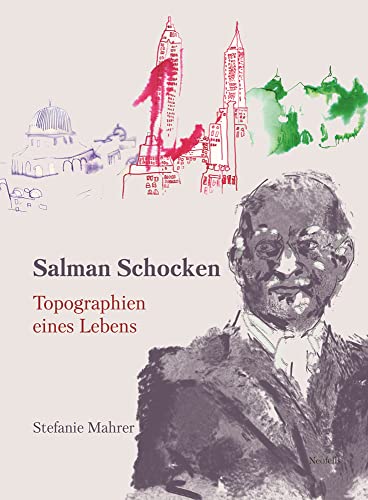 Salman Schocken: Topographien eines Lebens (Jüdische Kulturgeschichte in der Moderne) von Neofelis Verlag GmbH
