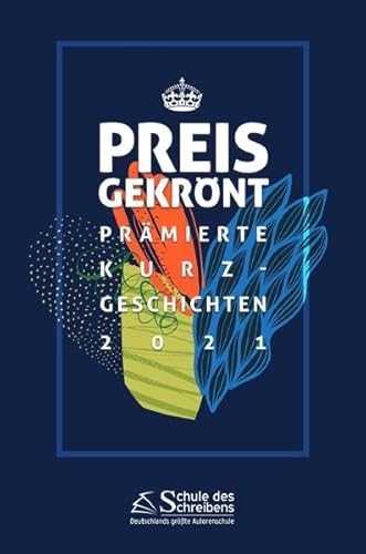 Preisgekrönt - Prämierte Kurzgeschichten 2021: Herausgegeben von der Schule des Schreibens