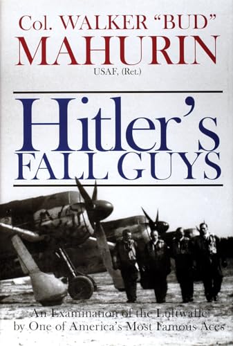 Hitler's Fall Guys: An Examination of the Luftwaffe by One of America's Most Famous Aces