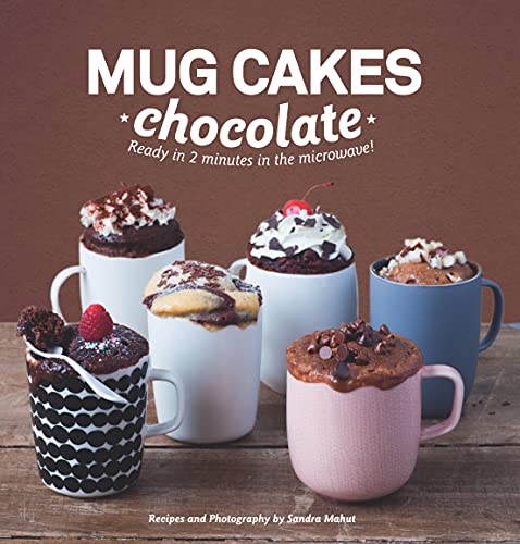 Mug Cakes Chocolate: Ready in Two Minutes in the Microwave! Mug Cakes Chocolate: Ready in Two Minutes in the Microwave!